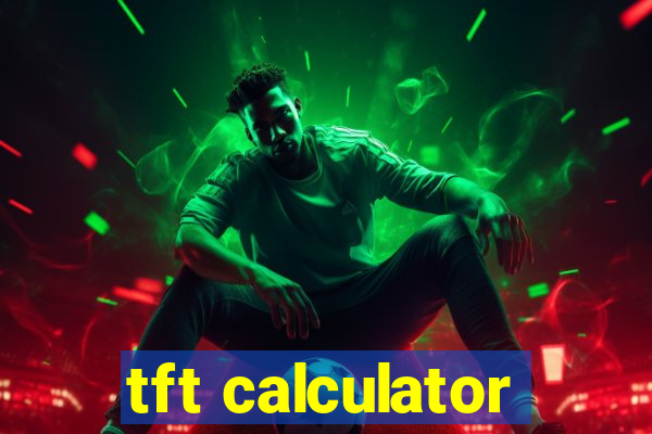 tft calculator